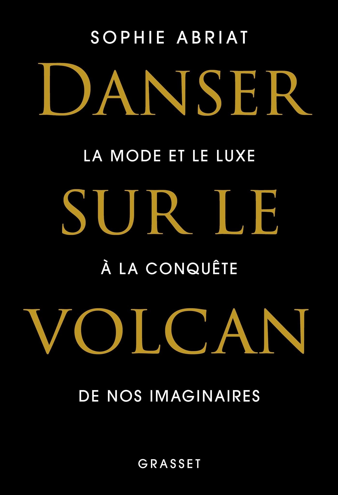 Danser sur le volcan. La mode et le luxe à la conquête de nos imaginaires