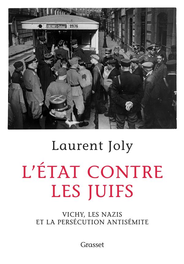 L'Etat contre les juifs. Vichy, les nazis et la persécution antisémite (1940-1944)