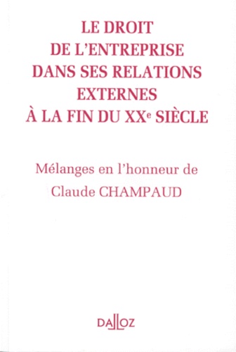LE DROIT DE L'ENTREPRISE DANS SES RELATIONS EXTERNES A LA FIN DU XXEME SIECLE. Mélanges en l'honneur