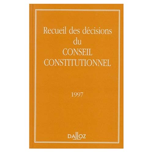 RECUEIL DES DECISIONS DU CONSEIL CONSTITUTIONNEL. Edition 1997