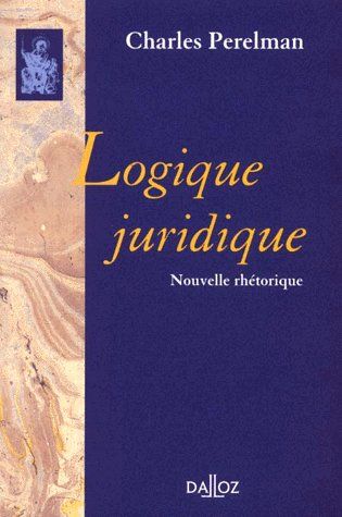 LOGIQUE JURIDIQUE. Nouvelle rhétorique