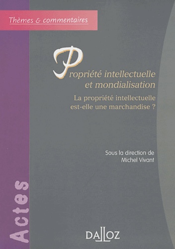 Propriété intellectuelle et mondialisation. La propriété intellectuelle est-elle une marchandise ?
