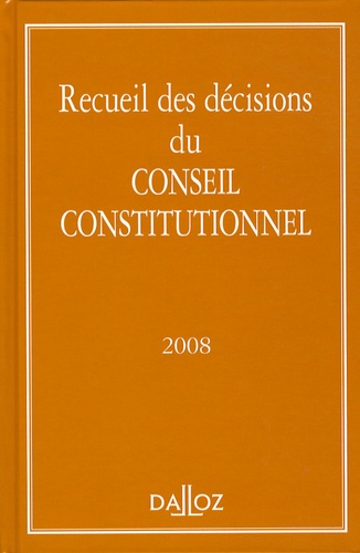 Recueil des décisions Conseil constitutionnel. Edition 2008