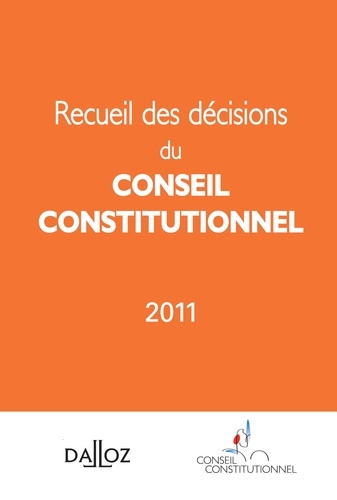 Recueil des décisions du conseil constitutionnel 2011. Edition bilingue français-anglais