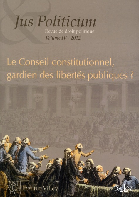 Jus Politicum N° 4, 2012 : Le Conseil constitutionnel, gardien des libertés publiques ?