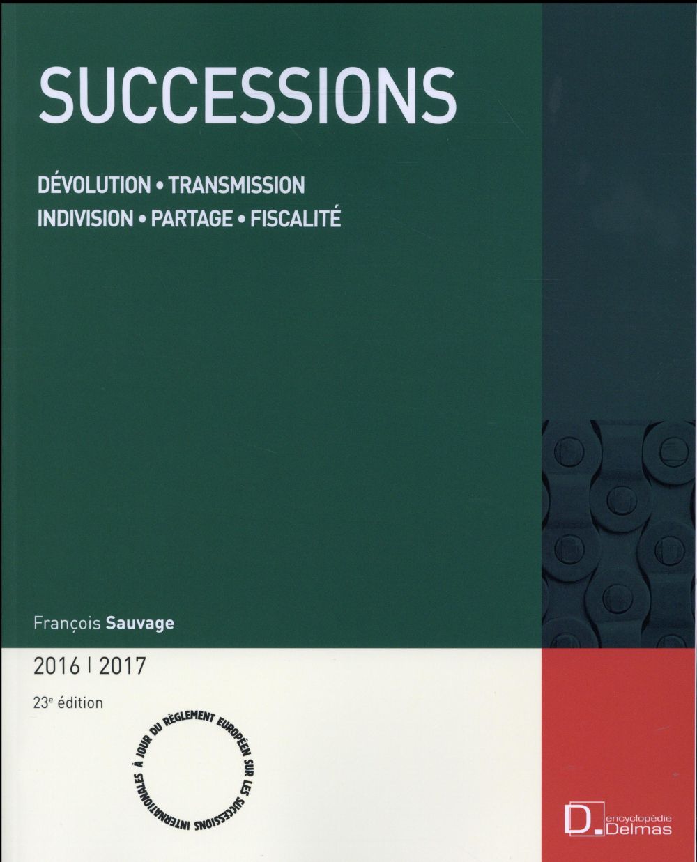 Successions. Dévolution, transmission, indivision, partage, fiscalité, Edition 2016-2017