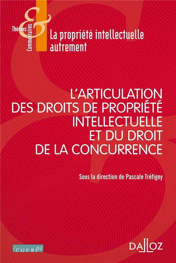 L'articulation des droits de propriété intellectuelle avec le droit de la concurrence
