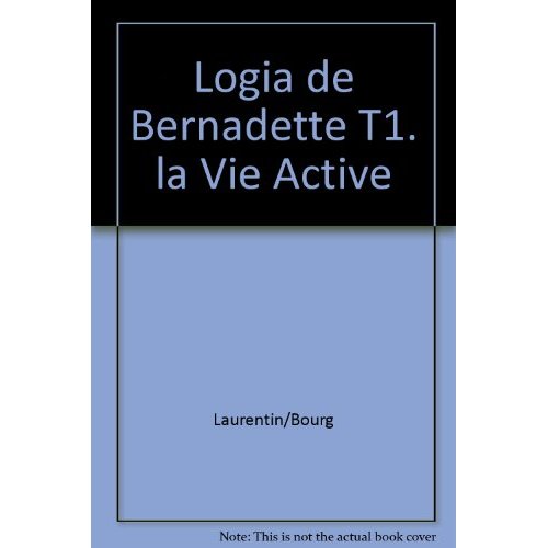 Logia de Bernadette Tome 1 : La vie active