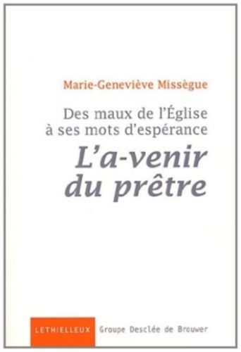 Des maux de l'Eglise à ses mots d'espérance. Volume 1, L'a-venir du prêtre