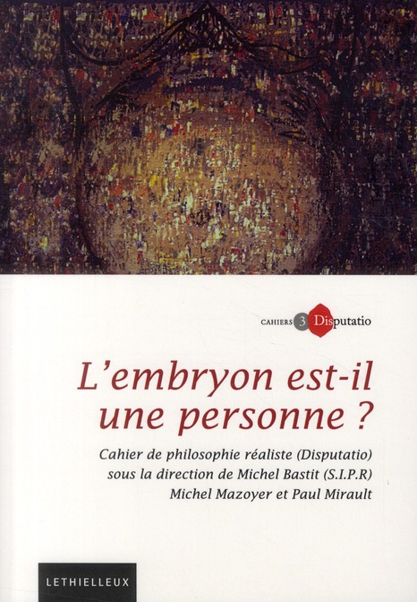 Cahiers Disputatio N° 3 : L'embryon est-il une personne ?