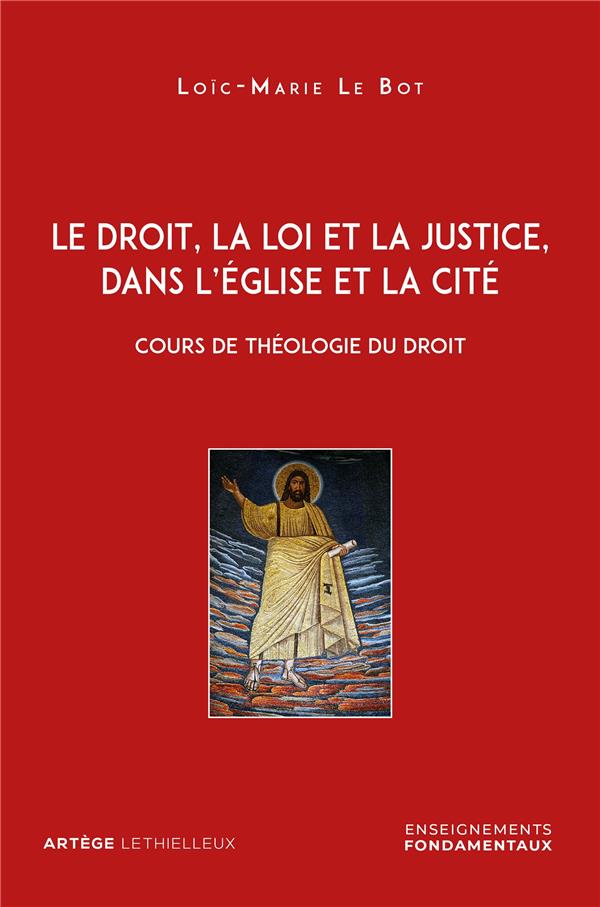 Le droit, la loi et la justice, dans l'Eglise et la Cité. Cours de théologie du droit