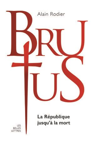 Brutus. La République jusqu'à la mort
