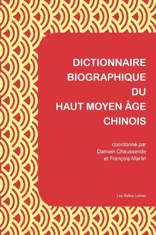 Dictionnaire biographique du Haut Moyen Age chinois. Culture, politique et religion de la fin des Ha