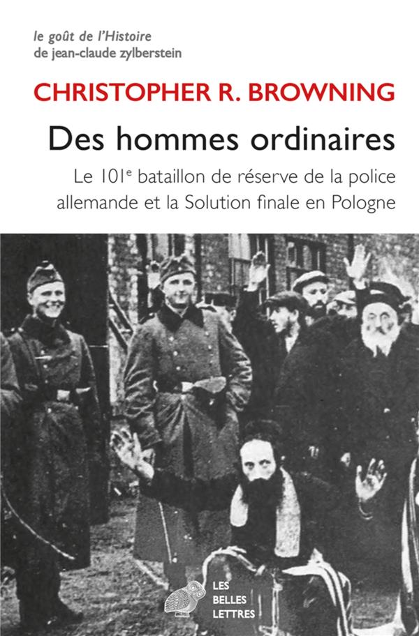 Des hommes ordinaires. Le 101e bataillon de réserve de la police allemande et la Solution finale