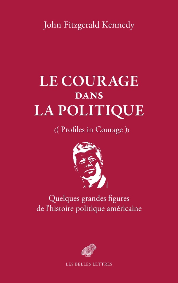 Le courage dans la politique. Quelques grandes figures de l'histoire politique américaine