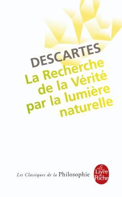 La Recherche de la Vérité par la lumière naturelle. Précédé de : L'Invention cartésienne de la consc