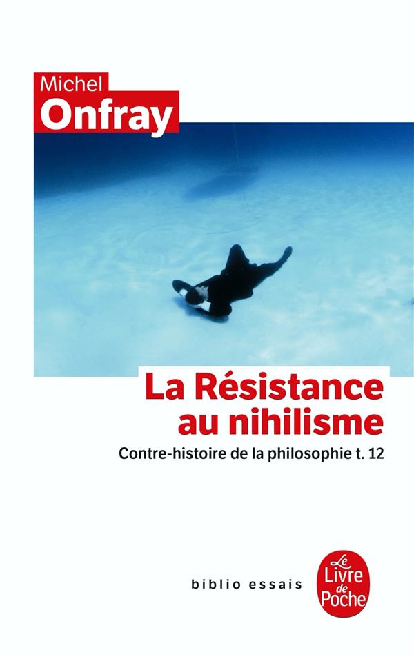 Contre-histoire de la philosophie . Tome 12, La Résistance au nihilisme