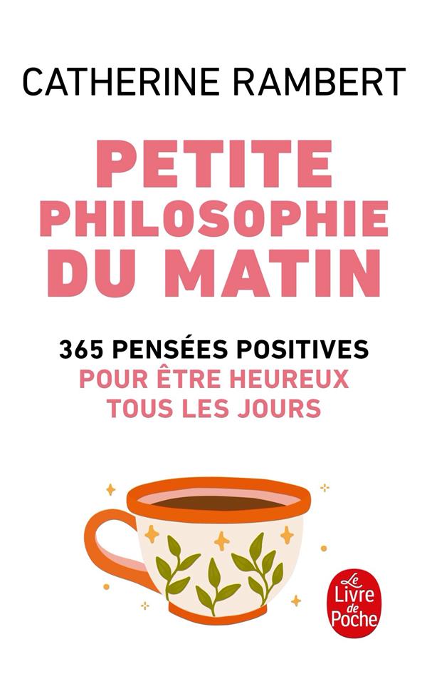 Petite philosophie du matin. 365 Pensées positives pour être heureux tous les jours