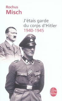 J'étais garde du corps d'Hitler. 1940-1945