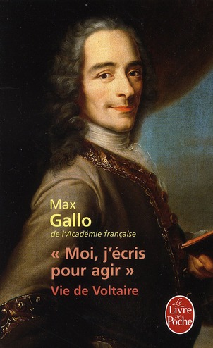 Moi, j'écris pour agir. Vie de Voltaire