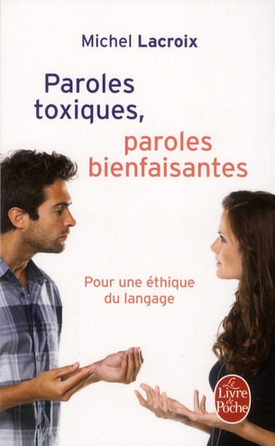 Paroles toxiques, paroles bienfaisantes. Pour une éthique du langage