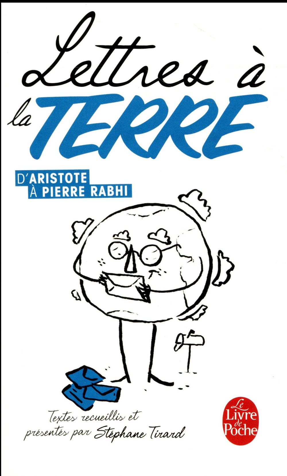 Lettres à la Terre, d'Aristote à Pierre Rabhi. 35 textes réunis et présentés par Stéphane Tirard