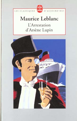 L'arrestation d'Arsène Lupin. suivi de Arsène Lupin en prison. et de L'évasion d'Arsène Lupin