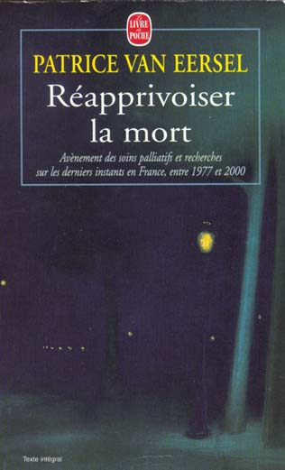 REAPPRIVOISER LA MORT. Avènement des soins palliatifs et recherches sur les derniers instants en Fra