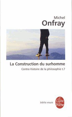 Contre-histoire de la philosophie. Tome 7, la construction du surhomme