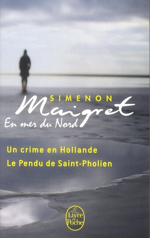 Maigret en mer du Nord. Le Pendu de Saint-Pholien ; Un crime en Hollande