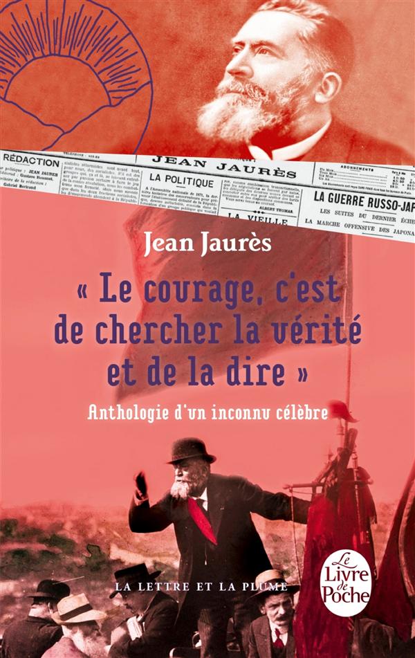 Le courage, c'est de chercher la vérité et de la dire. Anthologie d'un inconnu célèbre