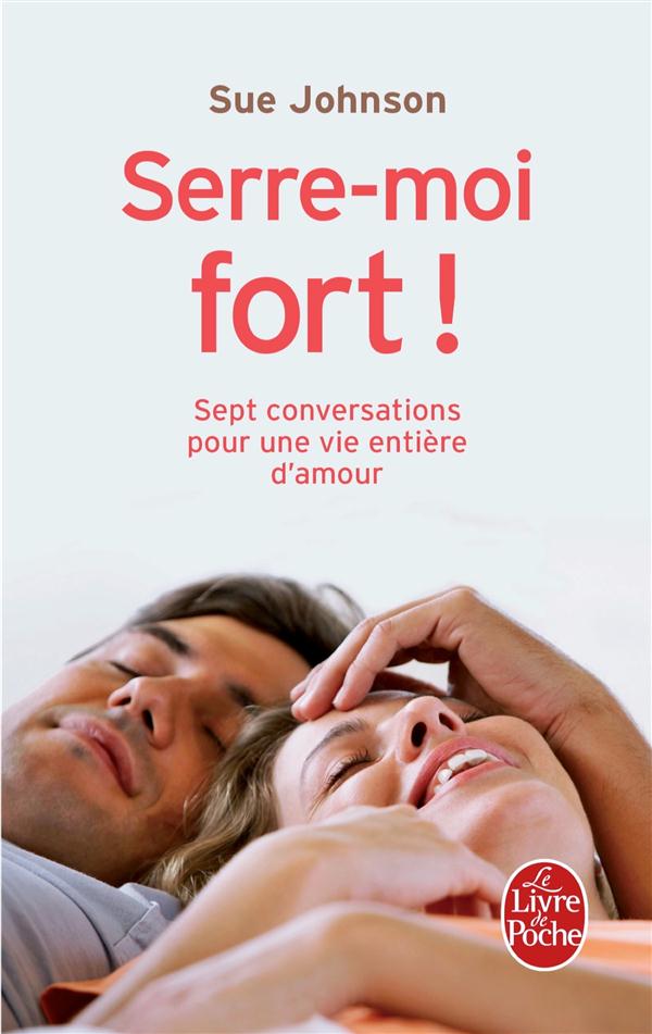 Serre-moi fort ! Sept conversations pour une vie entière d'amour