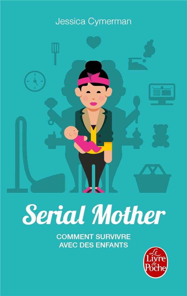 Serial mother. Comment survivre avec des enfants