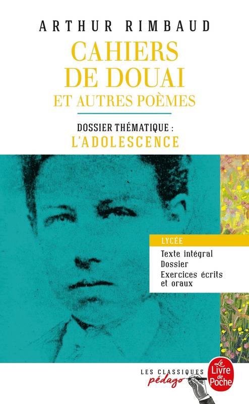 Cahiers de Douai et autres poèmes. Dossier thématique : l'adolescence