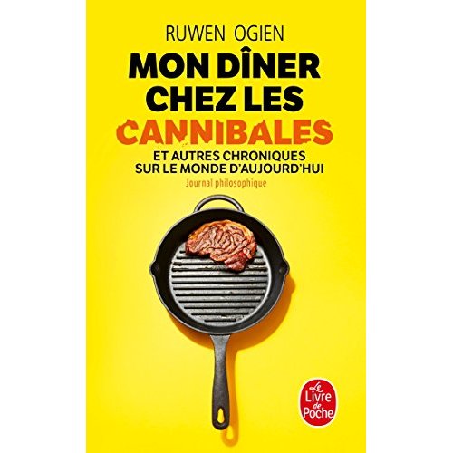 Mon dîner chez les cannibales et autres chroniques sur le monde d'aujourd'hui. Journal philosophique