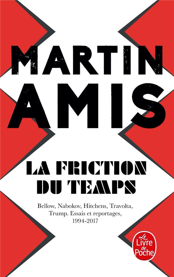 La Friction du temps. Bellow, Nabokov, Hitchens, Travolta, Trump. Esais et reportages, 1994-2017