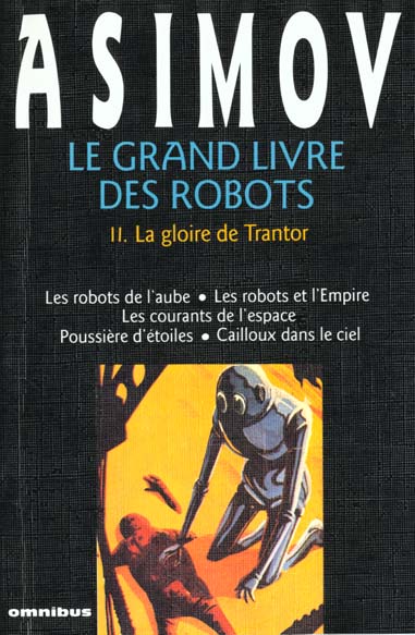 Le grand livre des robots Tome 2 : La gloire de Trantor. Les robots de l'aube, Les robots et l'Empir