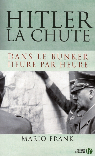Hitler, la chute. Dans le bunker, heure par heure