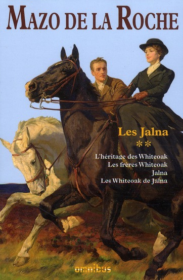 Les Jalna Tome 2 : L'héritage des Whiteoak ; Les frères Whiteoak ; Jalna ; Les Whiteoak de Jalna