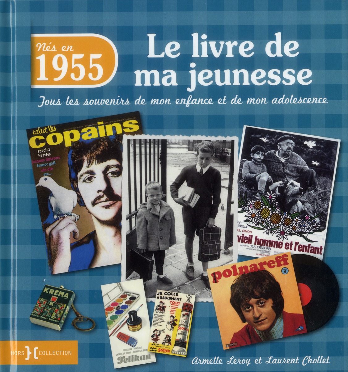 Nés en 1955, le livre de ma jeunesse. Tous les souvenirs de mon enfance et de mon adolescence