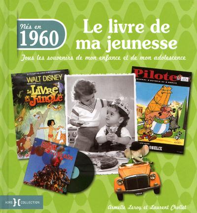 Nés en 1960, le livre de ma jeunesse. Tous les souvenirs de mon enfance et de mon adolescence
