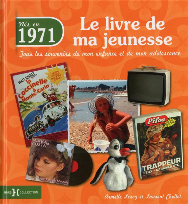 Nés en 1971, le livre de ma jeunesse. Tous les souvenirs de mon enfance et de mon adolescence