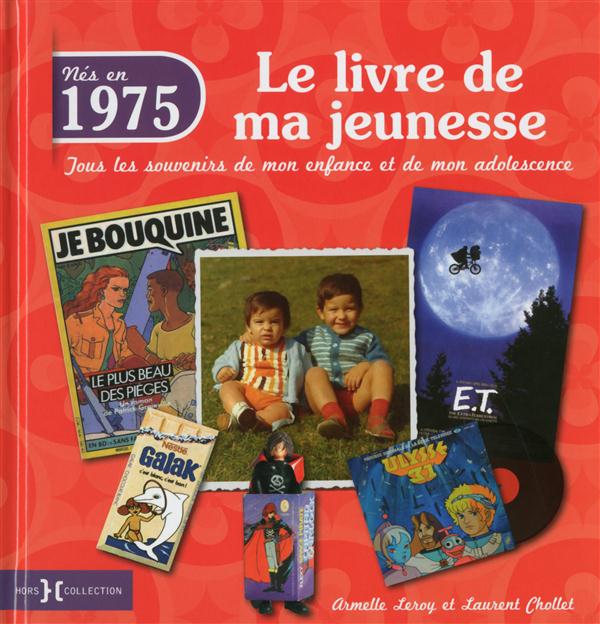 Nés en 1975, le livre de ma jeunesse. Tous les souvenirs de mon enfance et de mon adolescence