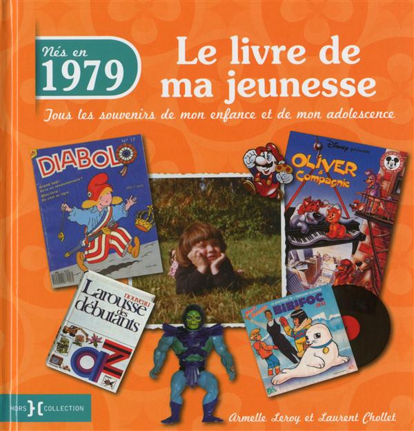 Nés en 1979, le livre de ma jeunesse. Tous les souvenirs de mon enfance et de mon adolescence