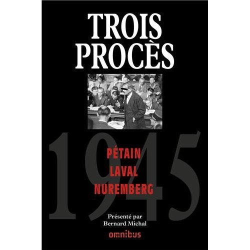 1945 Trois procès. Pétain ; Laval ; Nuremberg