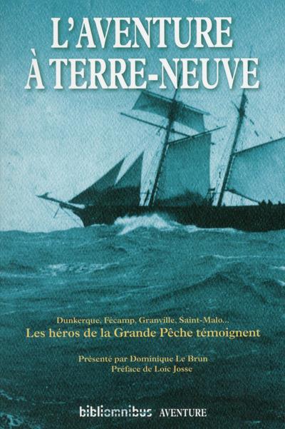 L'aventure à Terre-Neuve. Les héros de la Grande Pêche témoignent