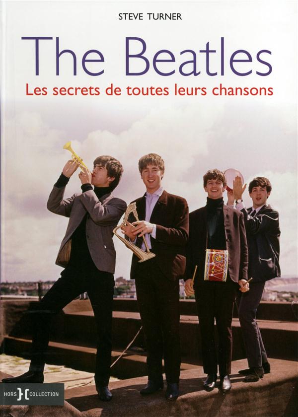 The Beatles. Les secrets de toutes leurs chansons