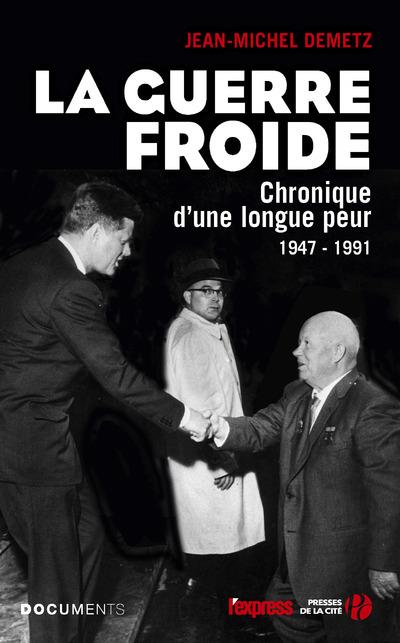 La Guerre froide. Chronique d'une longue peur, 1947-1991