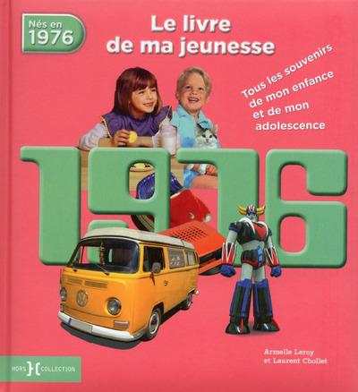 1976, le livre de ma jeunesse. Tous les souvenirs de mon enfance et de mon adolescence
