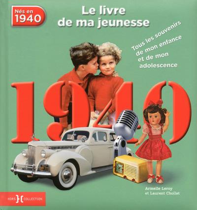 Nés en 1940, le livre de ma jeunesse. Tous les souvenirs de mon enfance et de mon adolescence